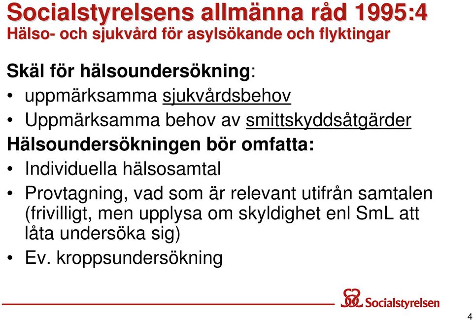 Hälsoundersökningen bör omfatta: Individuella hälsosamtal Provtagning, vad som är relevant utifrån