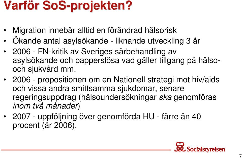 Sveriges särbehandling av asylsökande och papperslösa vad gäller tillgång på hälsooch sjukvård mm.