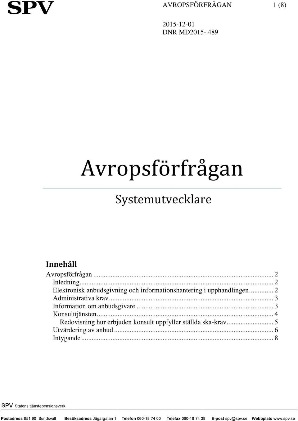 .. 2 Administrativa krav... 3 Information om anbudsgivare... 3 Konsulttjänsten.