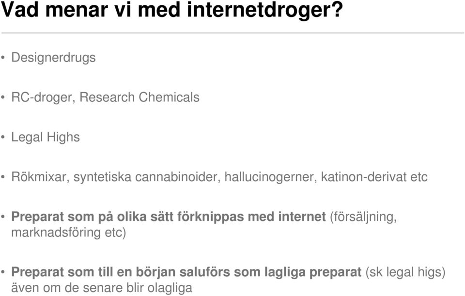 cannabinoider, hallucinogerner, katinon-derivat etc Preparat som på olika sätt