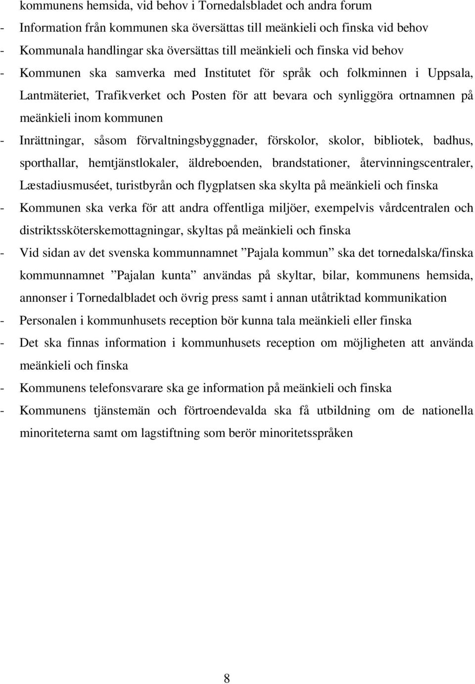 Inrättningar, såsom förvaltningsbyggnader, förskolor, skolor, bibliotek, badhus, sporthallar, hemtjänstlokaler, äldreboenden, brandstationer, återvinningscentraler, Læstadiusmuséet, turistbyrån och