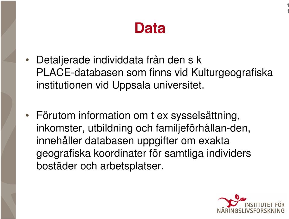 Förutom information om t ex sysselsättning, inkomster, utbildning och