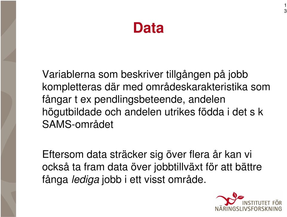 andelen utrikes födda i det s k SAMS-området Eftersom data sträcker sig över flera