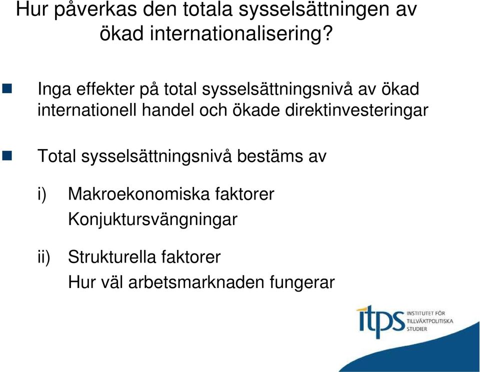 ökade direktinvesteringar Total sysselsättningsnivå bestäms av i)