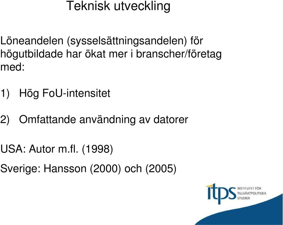 1) Hög FoU-intensitet 2) Omfattande användning av