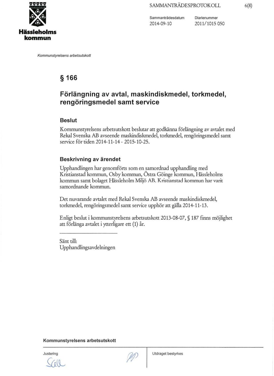 Beskrivning av ärendet Upphandlingen har genomförts som en samordnad upphandling med Kristianstad, Os by, Östra Göinge, Håssieholms samt bolaget Håssieholm Miljö AB.