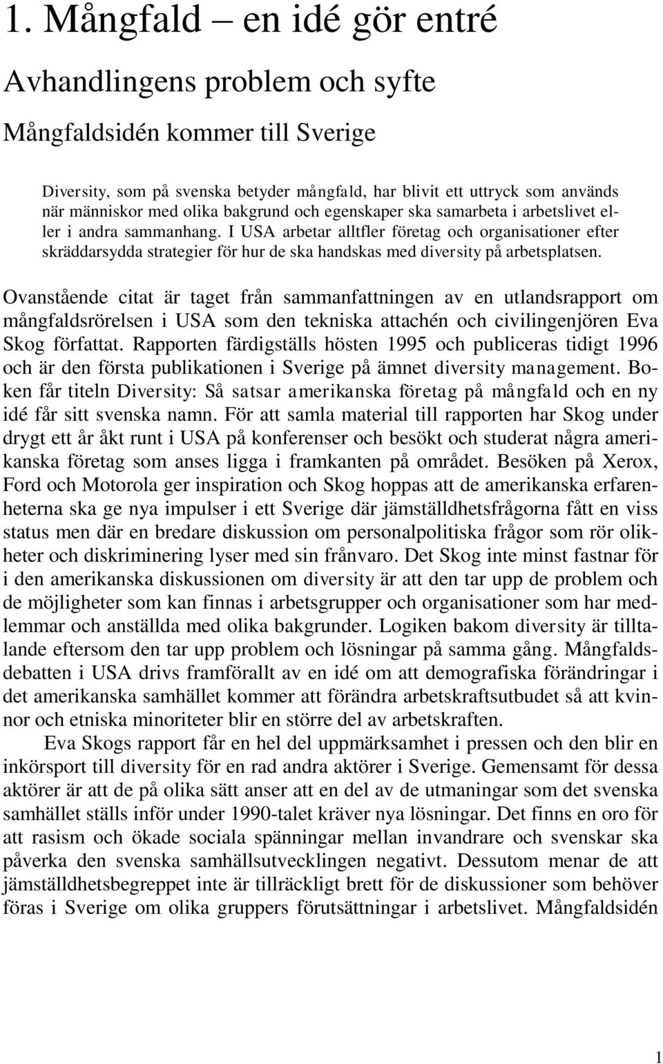 I USA arbetar alltfler företag och organisationer efter skräddarsydda strategier för hur de ska handskas med diversity på arbetsplatsen.