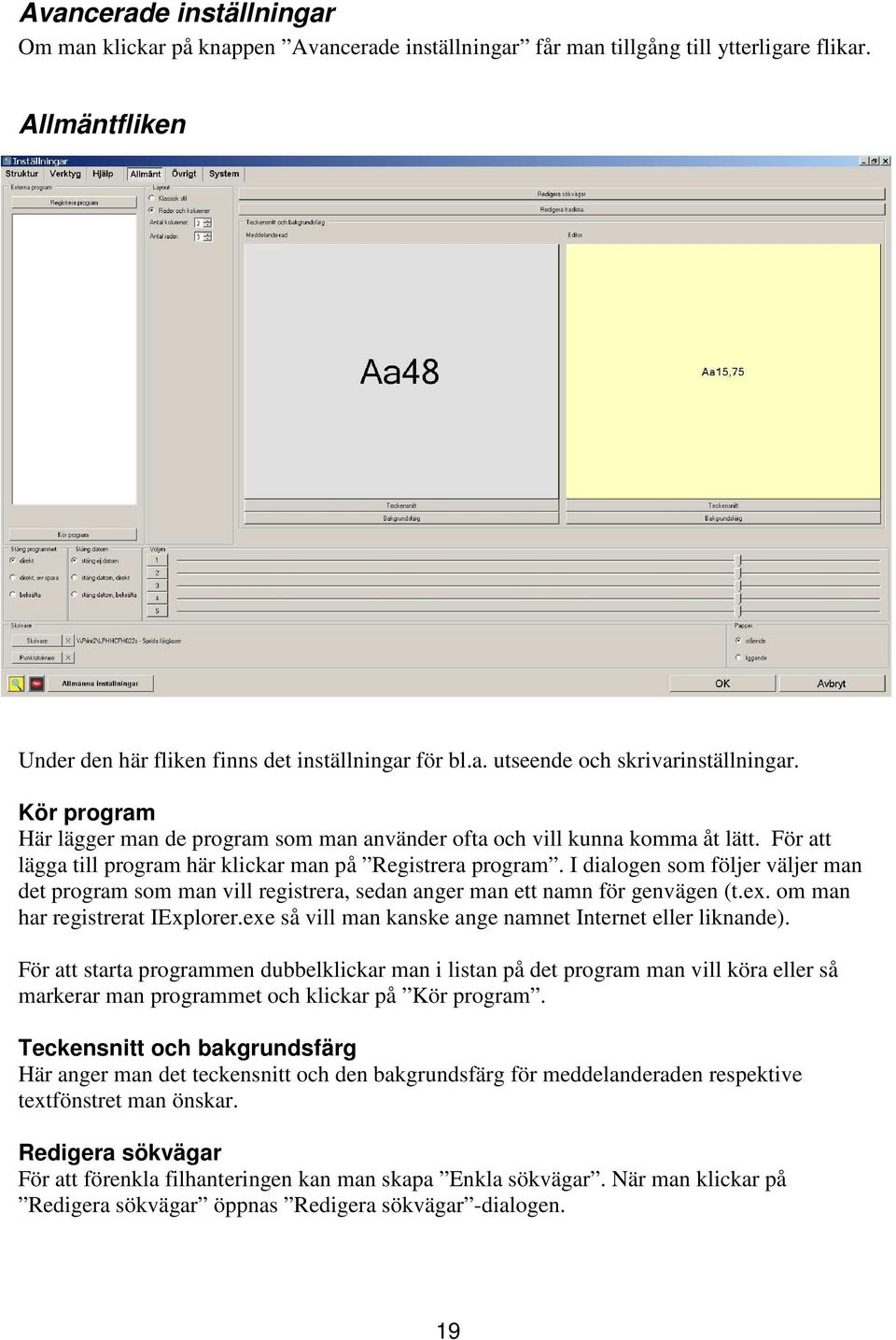 I dialogen som följer väljer man det program som man vill registrera, sedan anger man ett namn för genvägen (t.ex. om man har registrerat IExplorer.