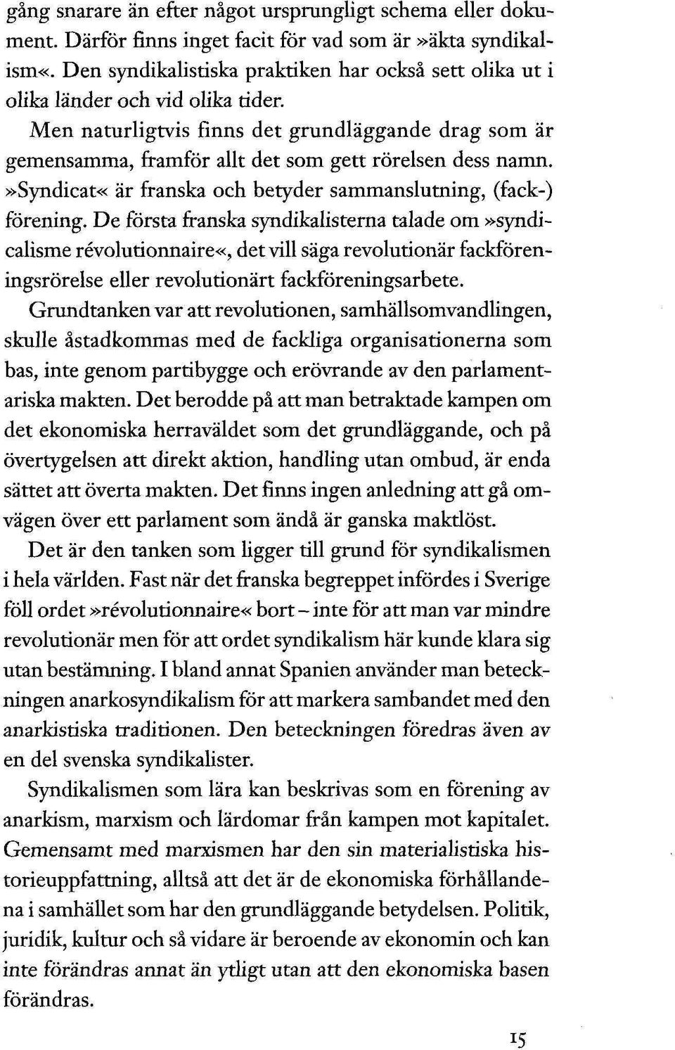 »syndicat«är franska och betyder sammanslutning, (fack-) förening.