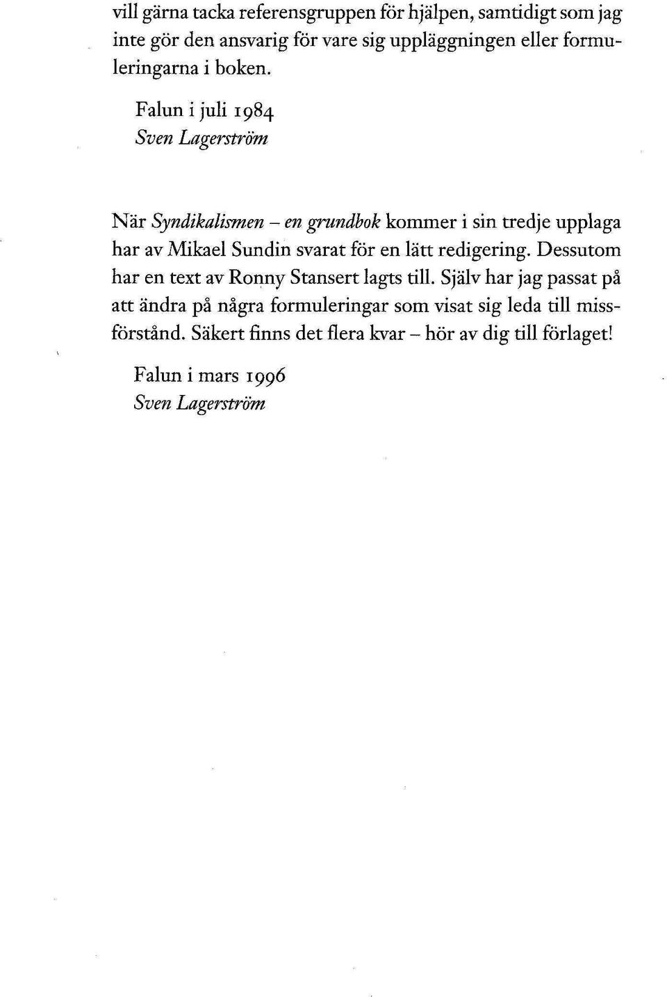 Falun i juli 1984 Sven Lagerström När Syndikalismen - en grundbok kommer i sin tredje upplaga har av Mikael Sundin svarat för en