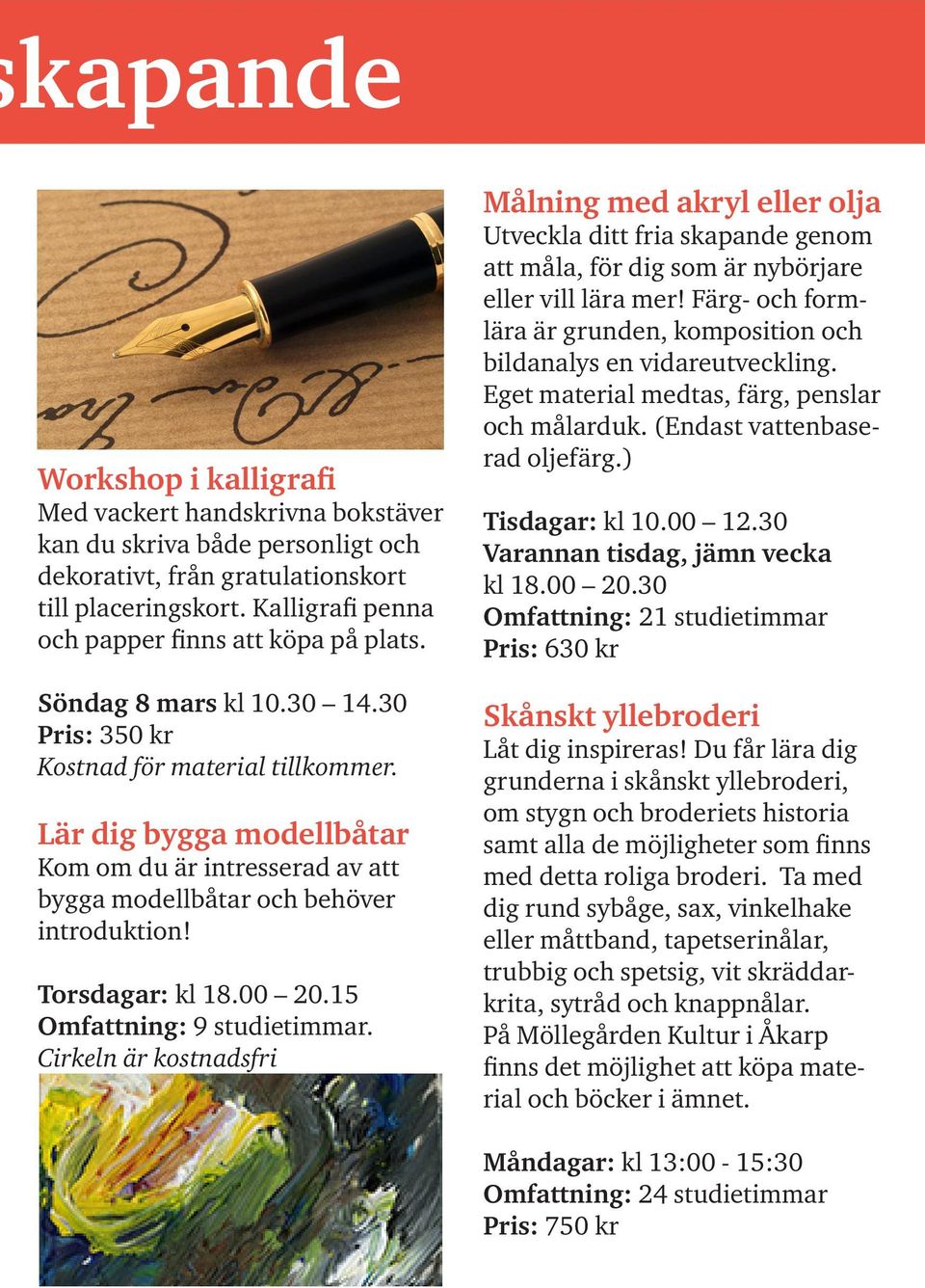 Lär dig bygga modellbåtar Kom om du är intresserad av att bygga modellbåtar och behöver introduktion! Torsdagar: kl 18.00 20.15 Omfattning: 9 studietimmar.