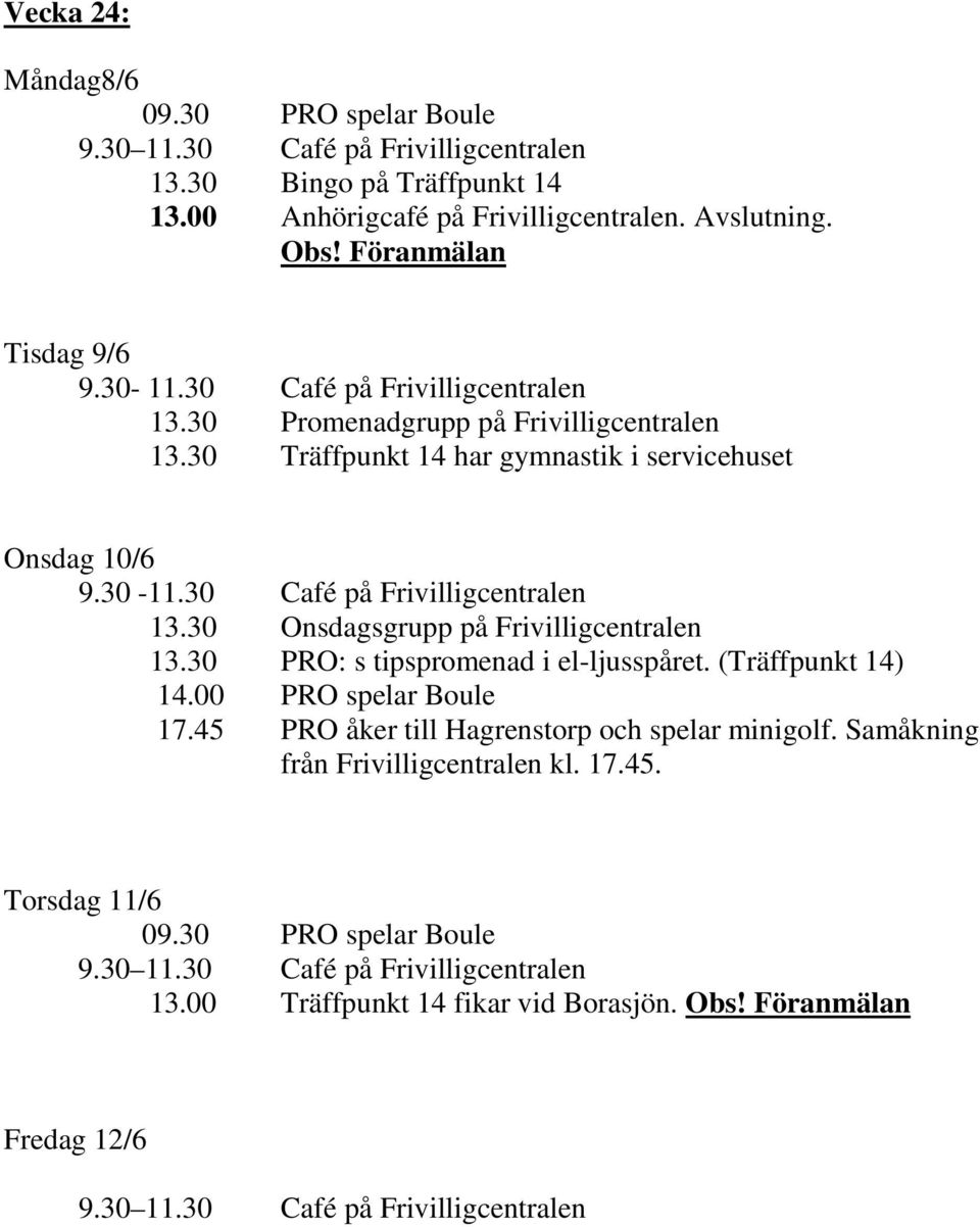 30 Träffpunkt 14 har gymnastik i servicehuset Onsdag 10/6 9.30-11.30 Café på Frivilligcentralen 13.