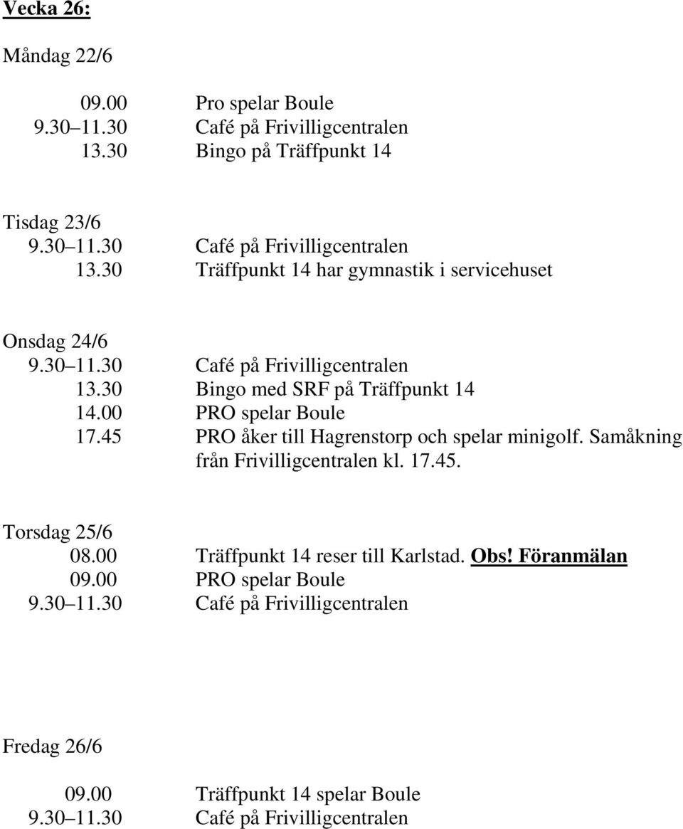 30 Bingo med SRF på Träffpunkt 14 14.00 PRO spelar Boule Torsdag 25/6 08.