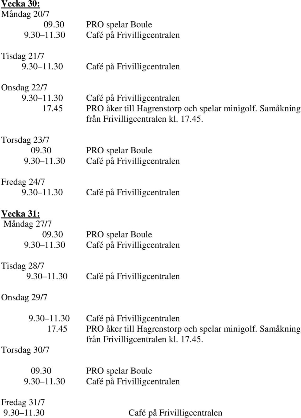 24/7 Vecka 31: Måndag 27/7 Tisdag