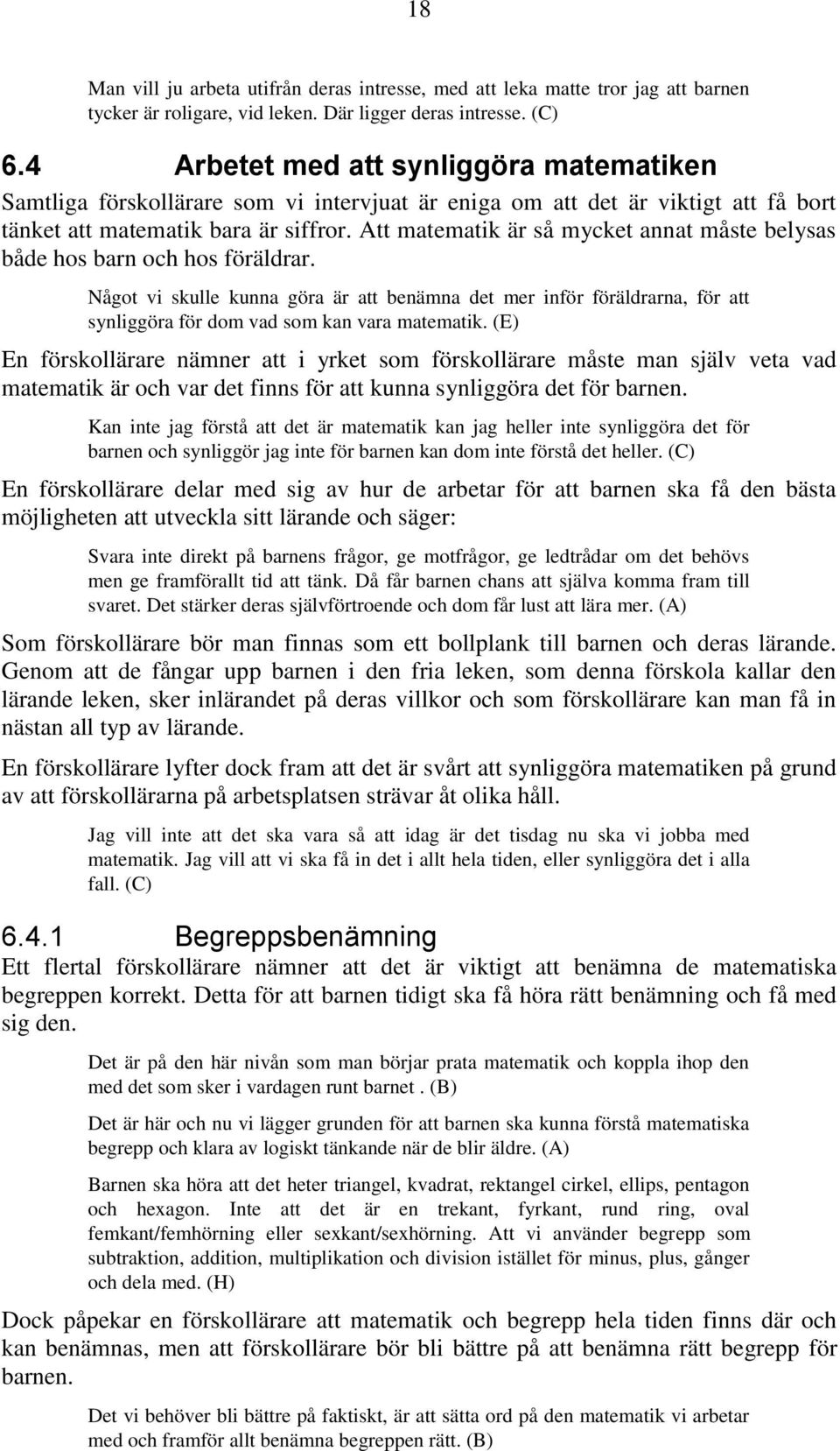 Att matematik är så mycket annat måste belysas både hos barn och hos föräldrar.