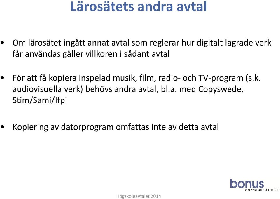 inspelad musik, film, radio- och TV-program (s.k. audiovisuella verk) behövs andra avtal, bl.