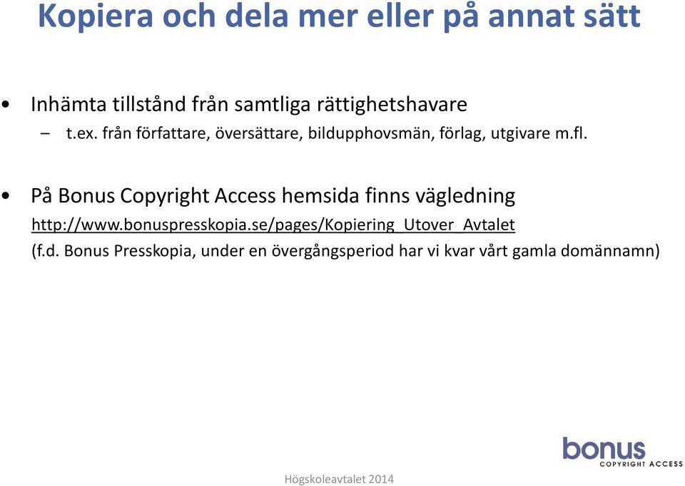 På Bonus Copyright Access hemsida finns vägledning http://www.bonuspresskopia.