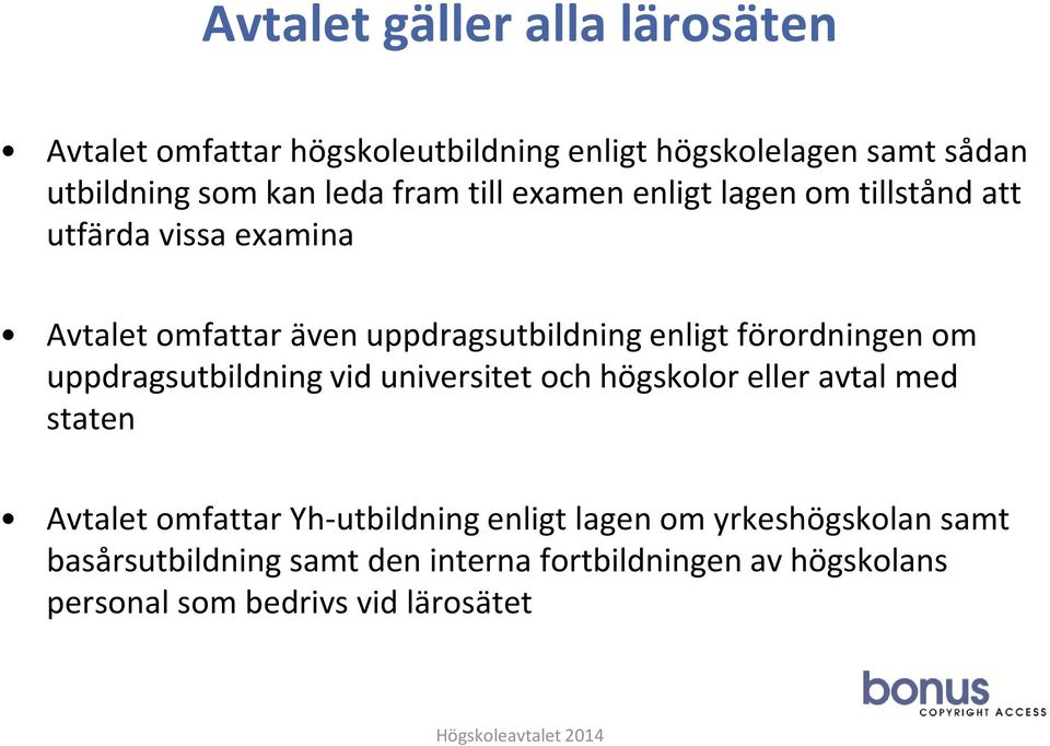 förordningen om uppdragsutbildning vid universitet och högskolor eller avtal med staten Avtalet omfattar Yh-utbildning