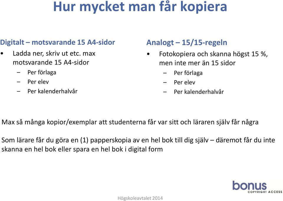 men inte mer än 15 sidor Per förlaga Per elev Per kalenderhalvår Max så många kopior/exemplar att studenterna får var sitt och