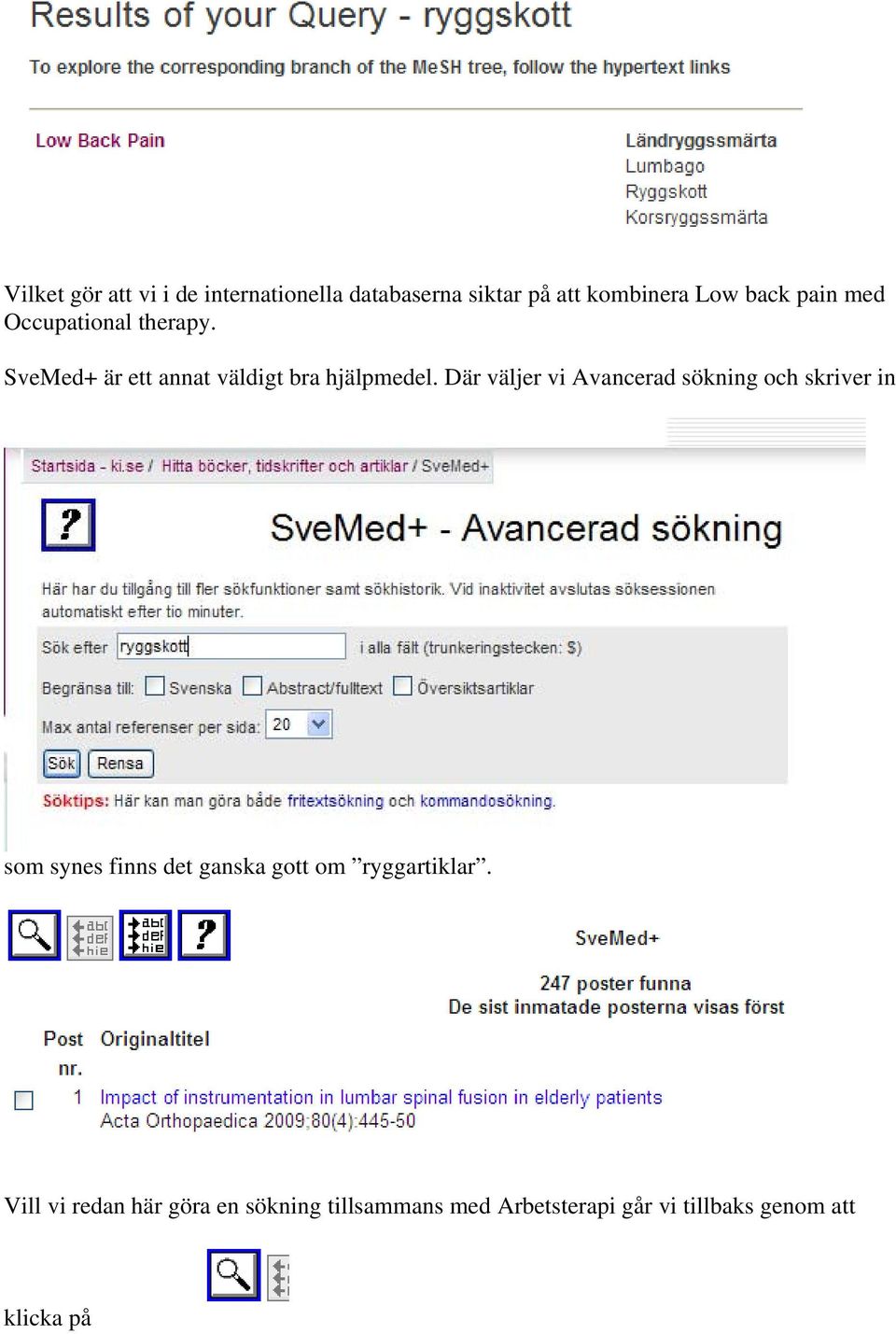 Där väljer vi Avancerad sökning och skriver in som synes finns det ganska gott om