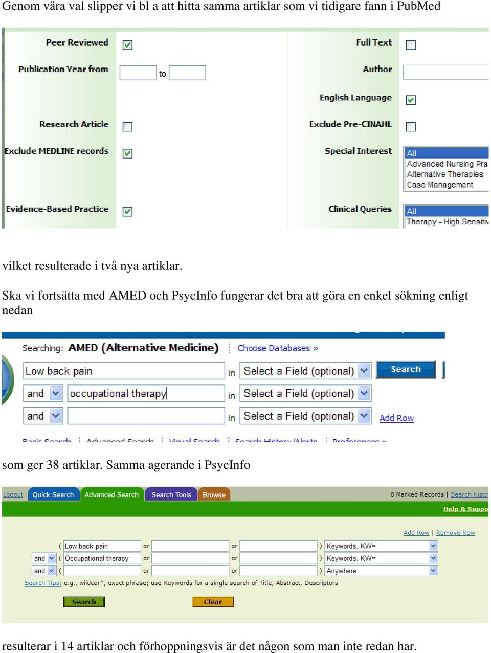 Ska vi fortsätta med AMED och PsycInfo fungerar det bra att göra en enkel sökning