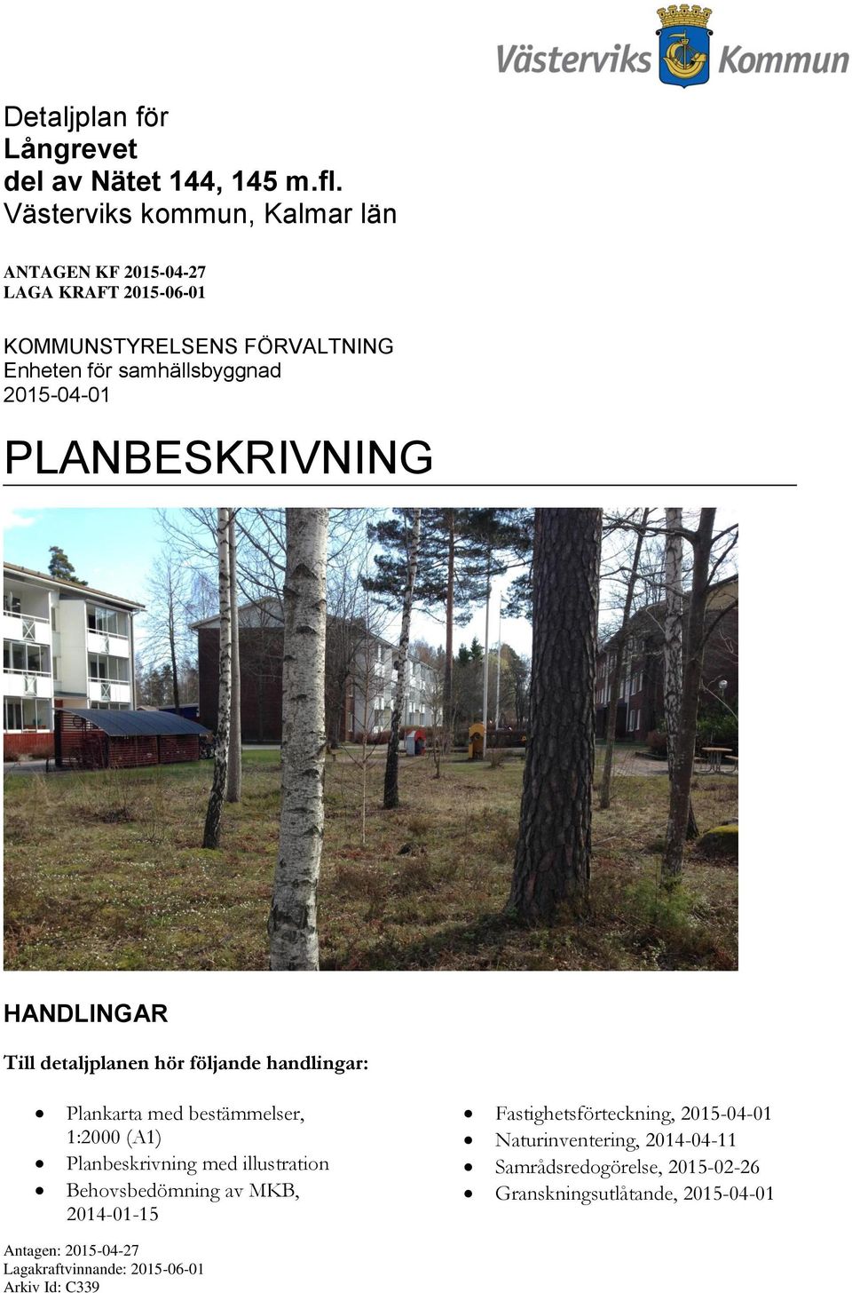 samhällsbyggnad 2015-04-01 PLANBESKRIVNING HANDLINGAR Till detaljplanen hör följande handlingar: Plankarta med bestämmelser,
