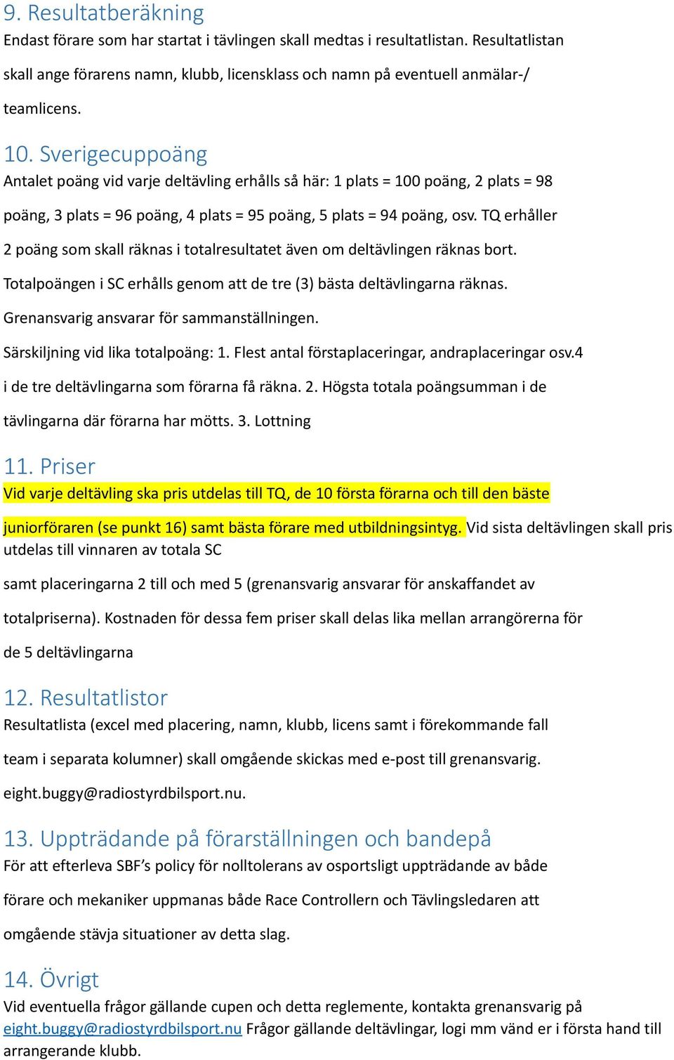 TQ erhåller 2 poäng som skall räknas i totalresultatet även om deltävlingen räknas bort. Totalpoängen i SC erhålls genom att de tre (3) bästa deltävlingarna räknas.