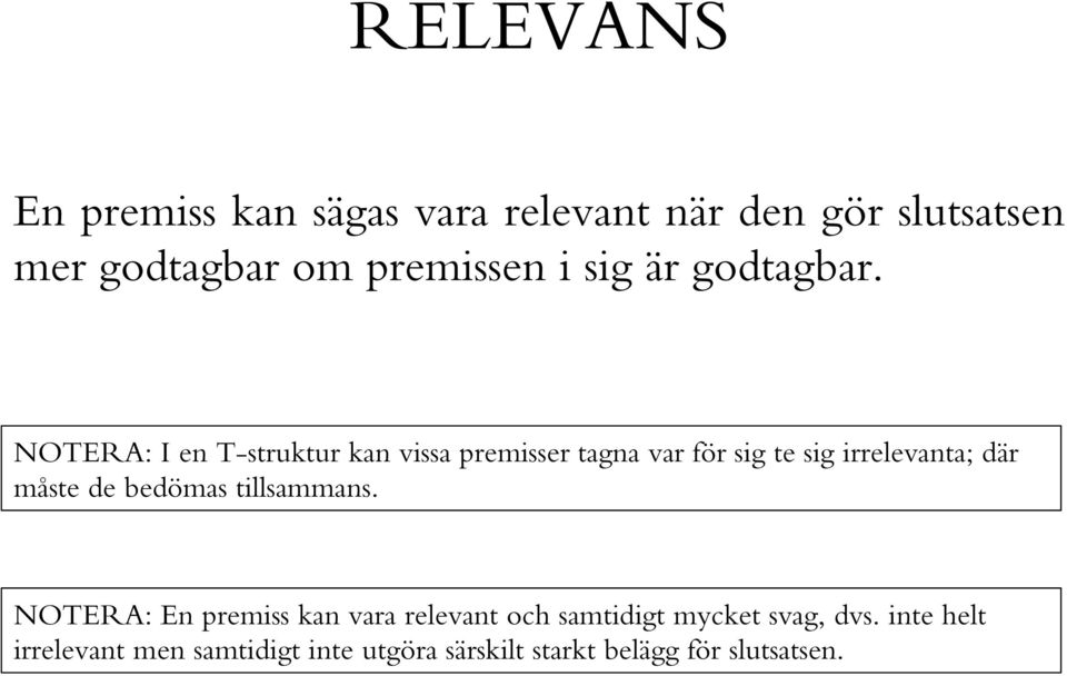 NOTERA: I en T-struktur kan vissa premisser tagna var för sig te sig irrelevanta; där måste de