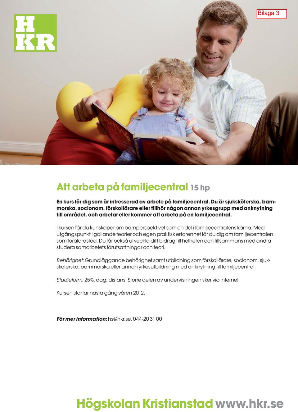 I kursen får du kunskaper om barnperspektivet som en del i familjecentralens kärna. Med utgångspunkt i gällande teorier och egen praktisk erfarenhet lär du dig om familjecentralen som föräldrastöd.