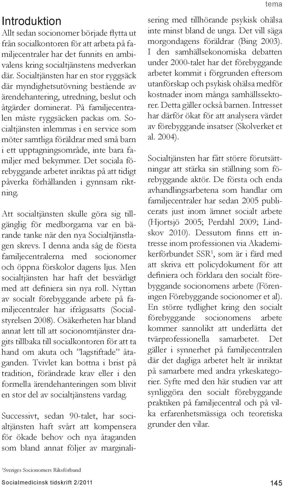 Socialtjänsten inlemmas i en service som möter samtliga föräldrar med små barn i ett upptagningsområde, inte bara familjer med bekymmer.