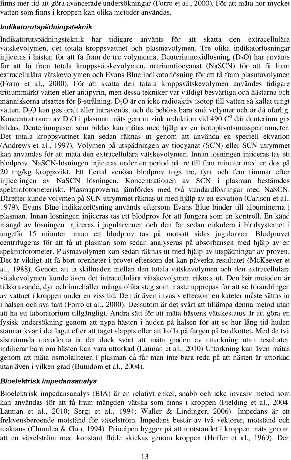 Tre olika indikatorlösningar injiceras i hästen för att få fram de tre volymerna.