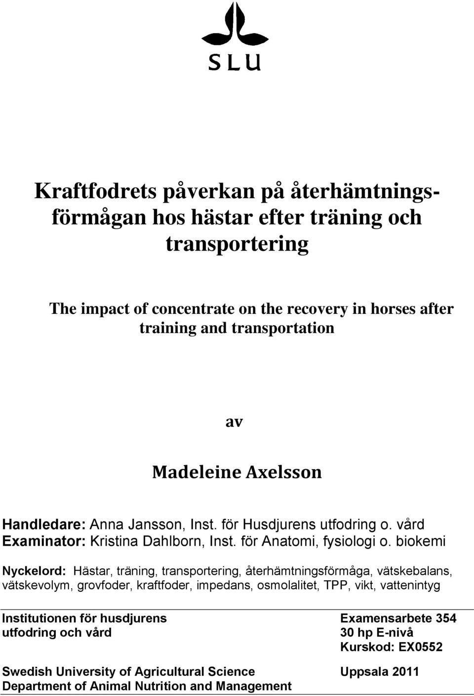 biokemi Nyckelord: Hästar, träning, transportering, återhämtningsförmåga, vätskebalans, vätskevolym, grovfoder, kraftfoder, impedans, osmolalitet, TPP, vikt, vattenintyg