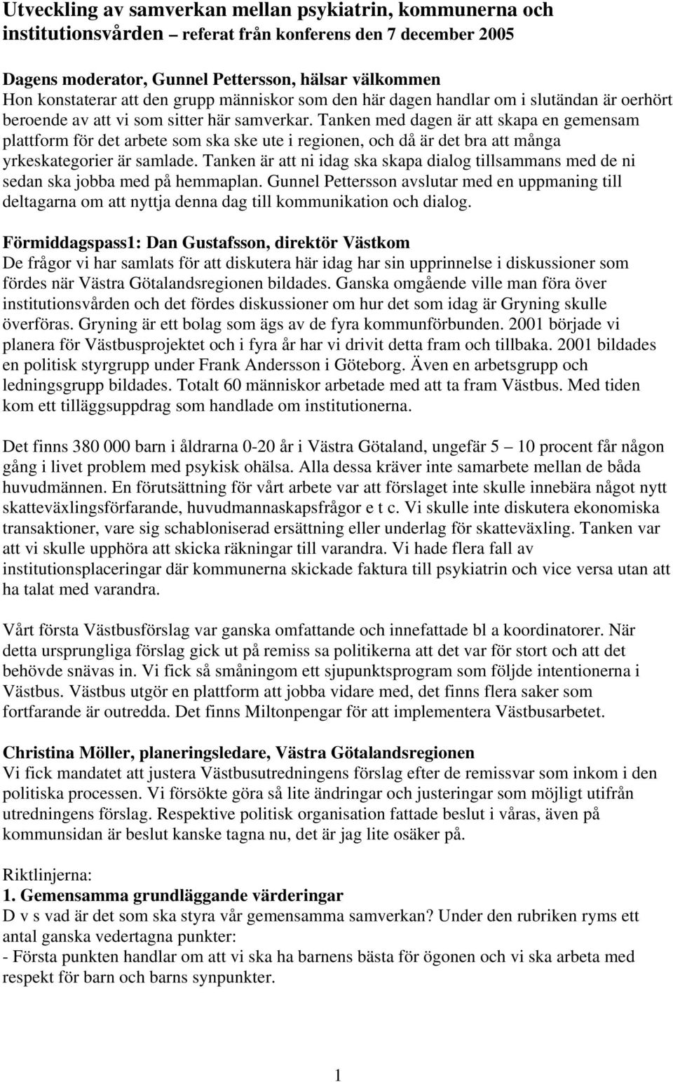 Tanken med dagen är att skapa en gemensam plattform för det arbete som ska ske ute i regionen, och då är det bra att många yrkeskategorier är samlade.