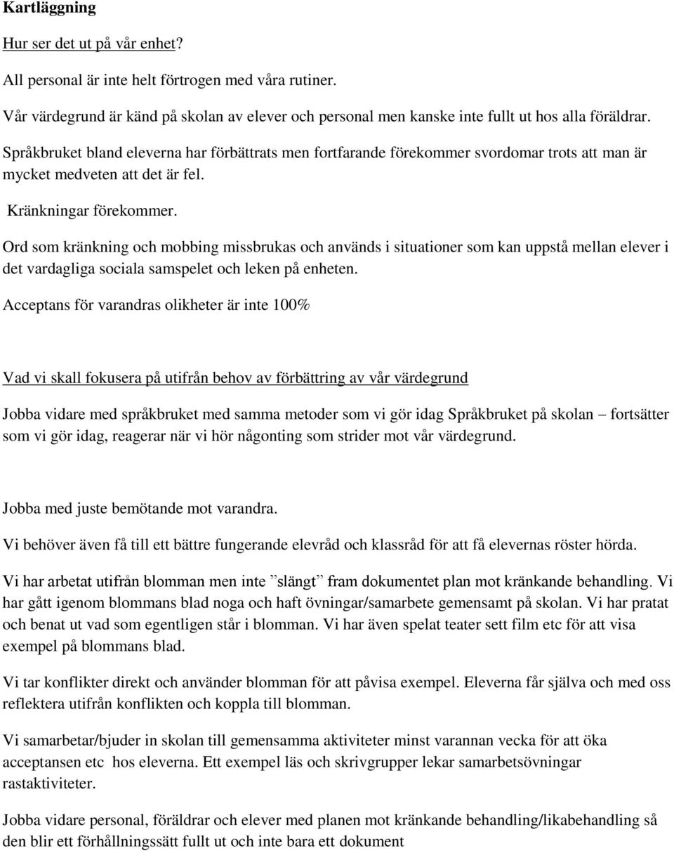 Ord som kränkning och mobbing missbrukas och används i situationer som kan uppstå mellan elever i det vardagliga sociala samspelet och leken på enheten.