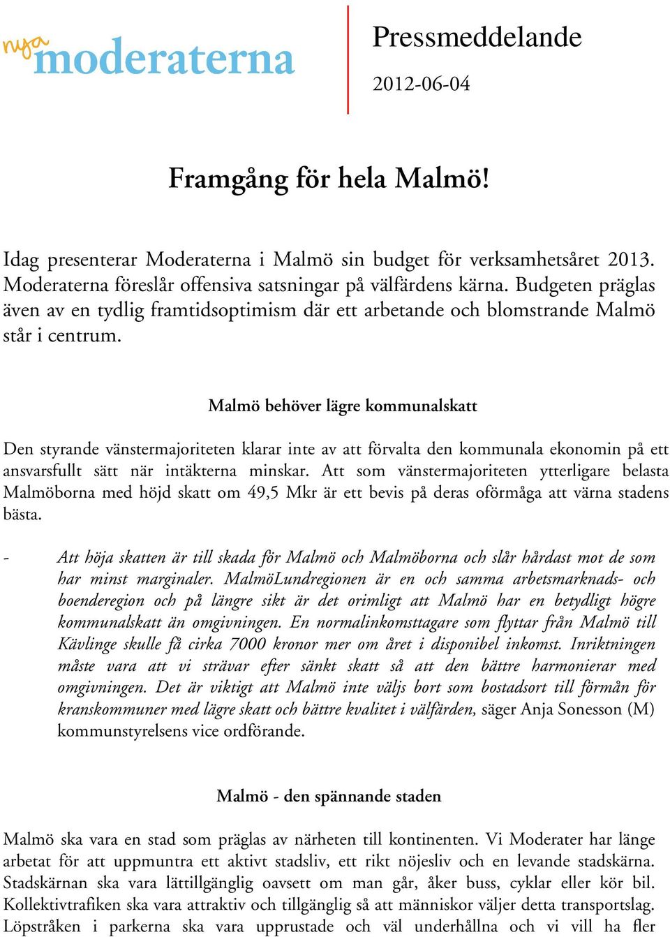 Malmö behöver lägre kommunalskatt Den styrande vänstermajoriteten klarar inte av att förvalta den kommunala ekonomin på ett ansvarsfullt sätt när intäkterna minskar.