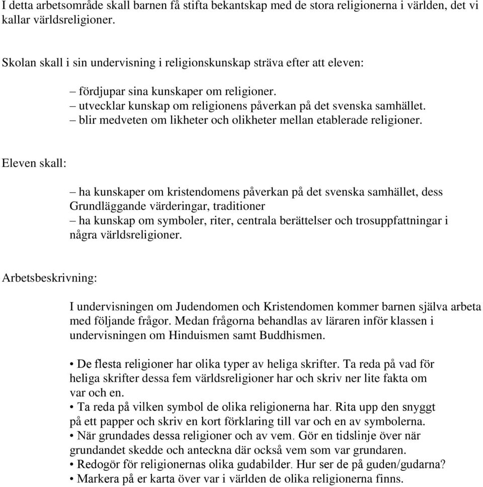 blir medveten om likheter och olikheter mellan etablerade religioner.