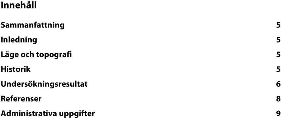 Historik 5 Undersökningsresultat