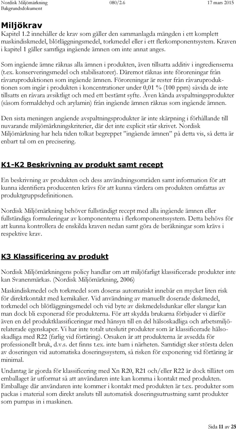 konserveringsmedel och stabilisatorer). Däremot räknas inte föroreningar från råvaruproduktionen som ingående ämnen.
