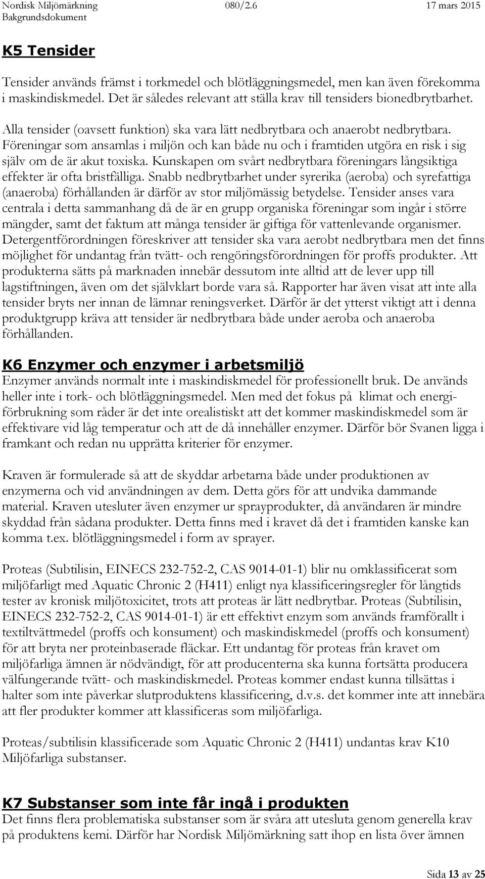 Kunskapen om svårt nedbrytbara föreningars långsiktiga effekter är ofta bristfälliga.