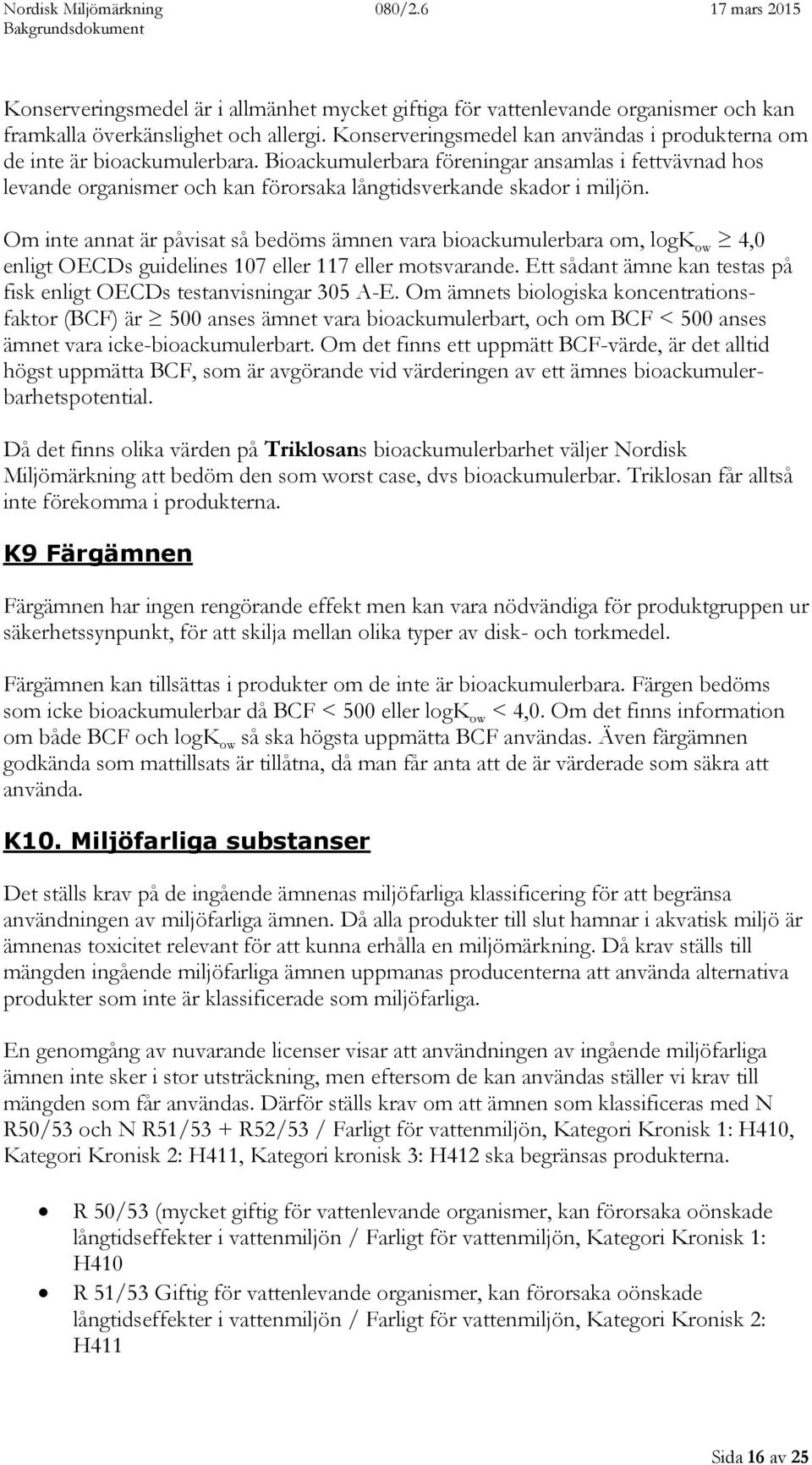 Bioackumulerbara föreningar ansamlas i fettvävnad hos levande organismer och kan förorsaka långtidsverkande skador i miljön.
