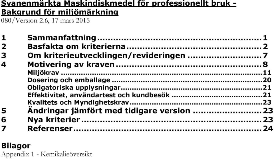 .. 11 Dosering och emballage... 20 Obligatoriska upplysningar... 21 Effektivitet, användartest och kundbesök.