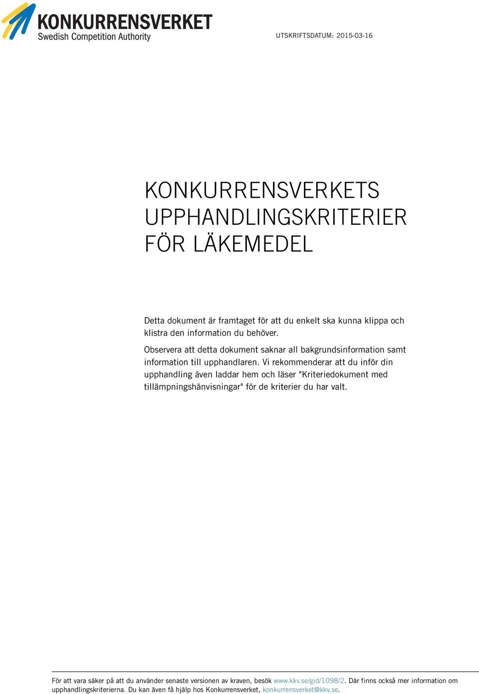 Vi rekommenderar att du inför din upphandling även laddar hem och läser "Kriteriedokument med tillämpningshänvisningar" för de kriterier du har valt.