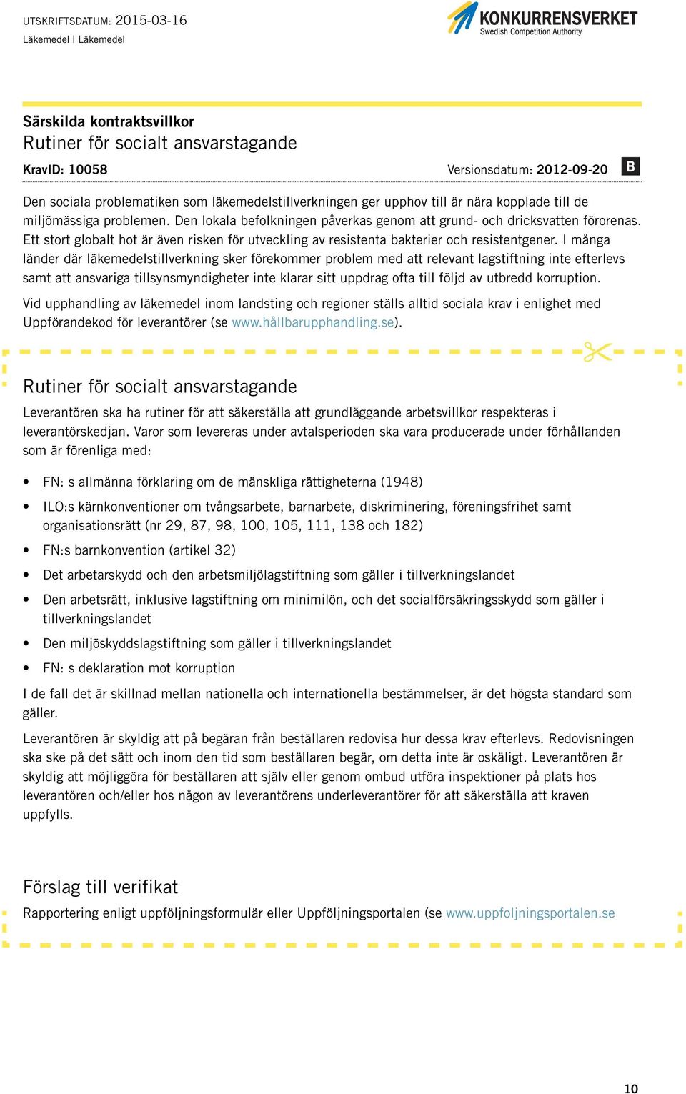 I många länder där läkemedelstillverkning sker förekommer problem med att relevant lagstiftning inte efterlevs samt att ansvariga tillsynsmyndigheter inte klarar sitt uppdrag ofta till följd av