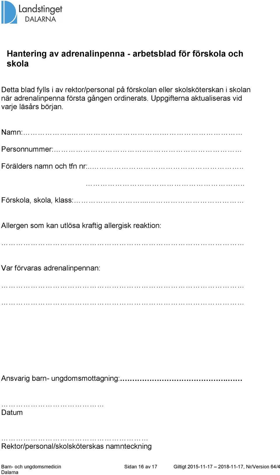 . Förälders namn och tfn nr:...... Förskola, skola, klass:.