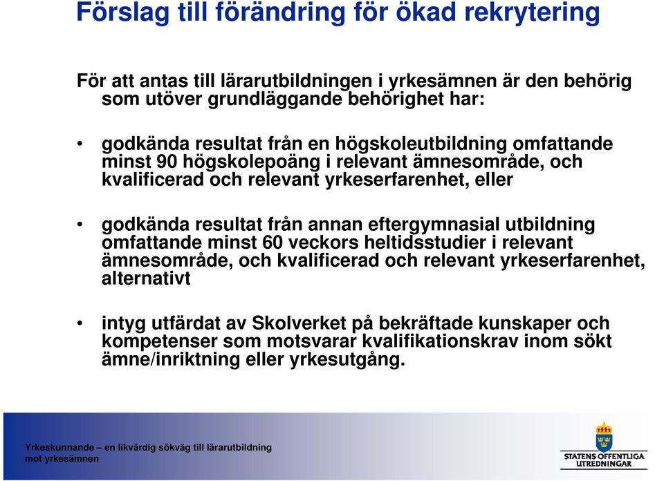 godkända resultat från annan eftergymnasial utbildning omfattande minst 60 veckors heltidsstudier i relevant ämnesområde, och kvalificerad och relevant