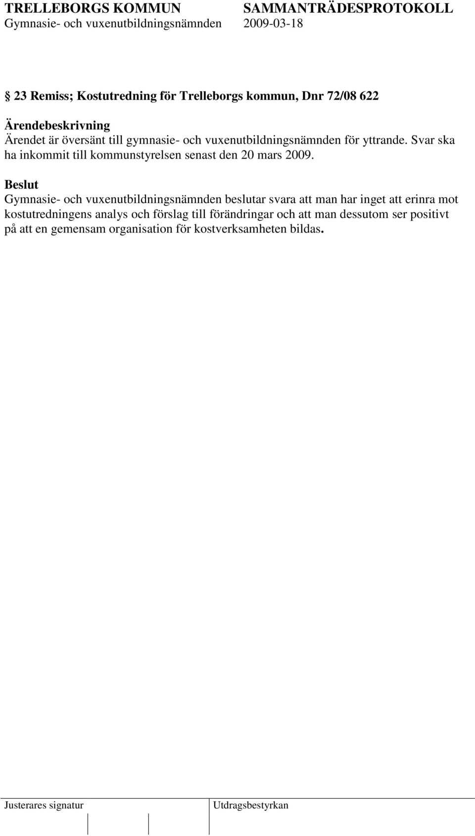 Beslut Gymnasie- och vuxenutbildningsnämnden beslutar svara att man har inget att erinra mot kostutredningens analys
