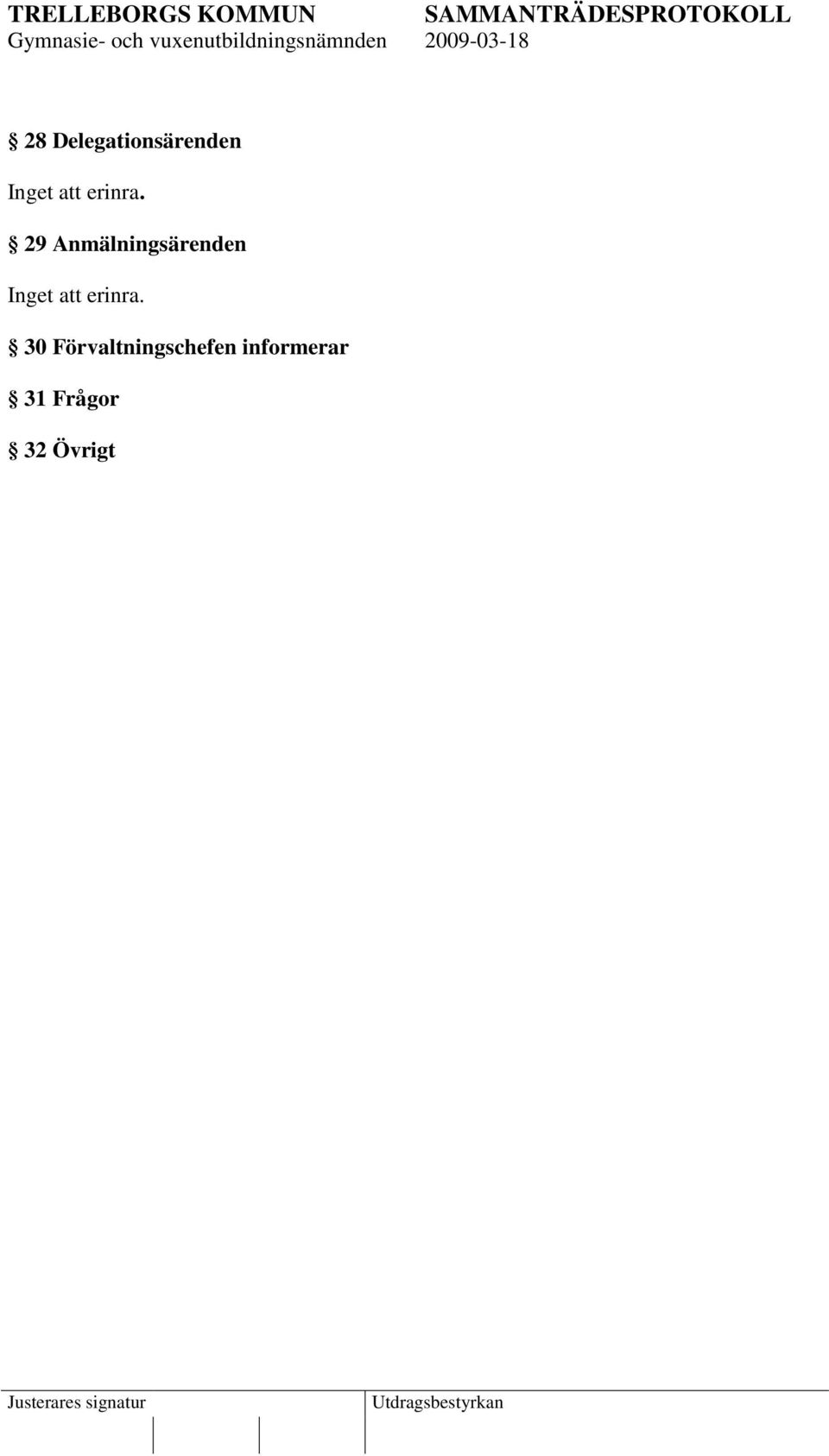 29 Anmälningsärenden Inget att 