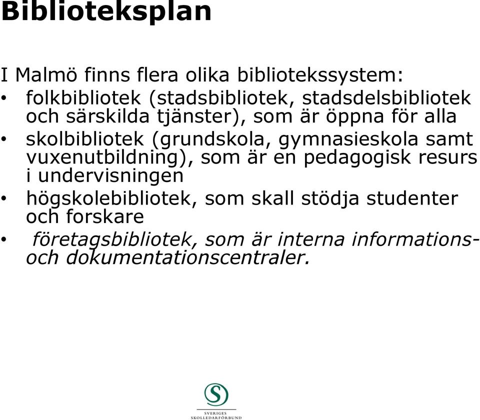 gymnasieskola samt vuxenutbildning), som är en pedagogisk resurs i undervisningen