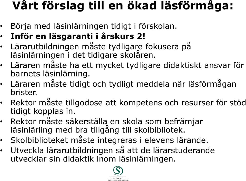 Läraren måste tidigt och tydligt meddela när läsförmågan brister. Rektor måste tillgodose att kompetens och resurser för stöd tidigt kopplas in.