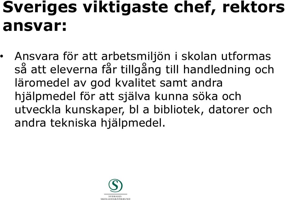 läromedel av god kvalitet samt andra hjälpmedel för att själva kunna